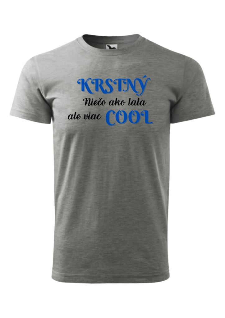 Tričko - KRSTNÝ niečo ako tata ale viac COOL