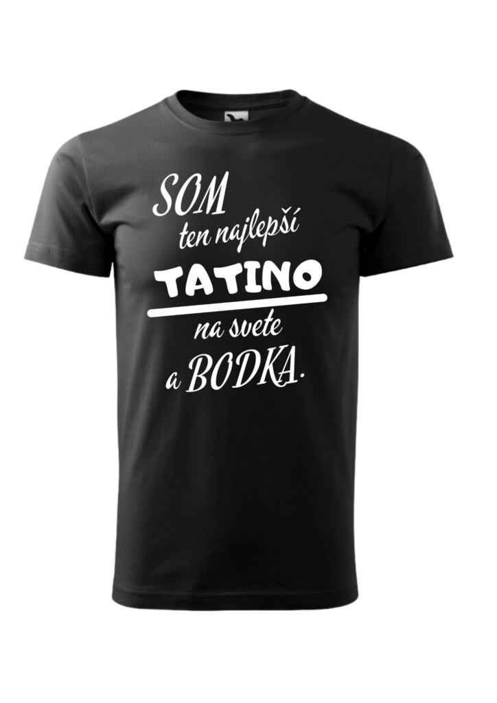 Tričko - Som ten najlepší TATINO na svete a bodka.