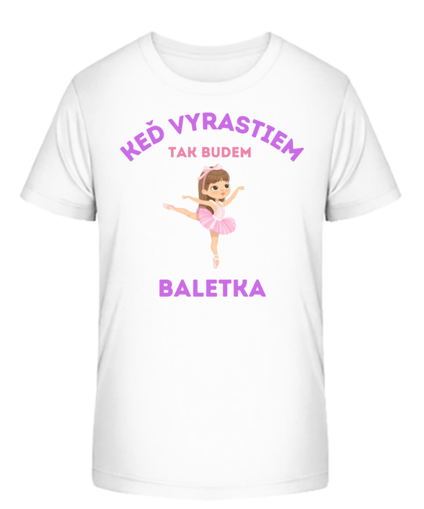 Detské tričko - Keď vyrastiem tak budem BALETKA