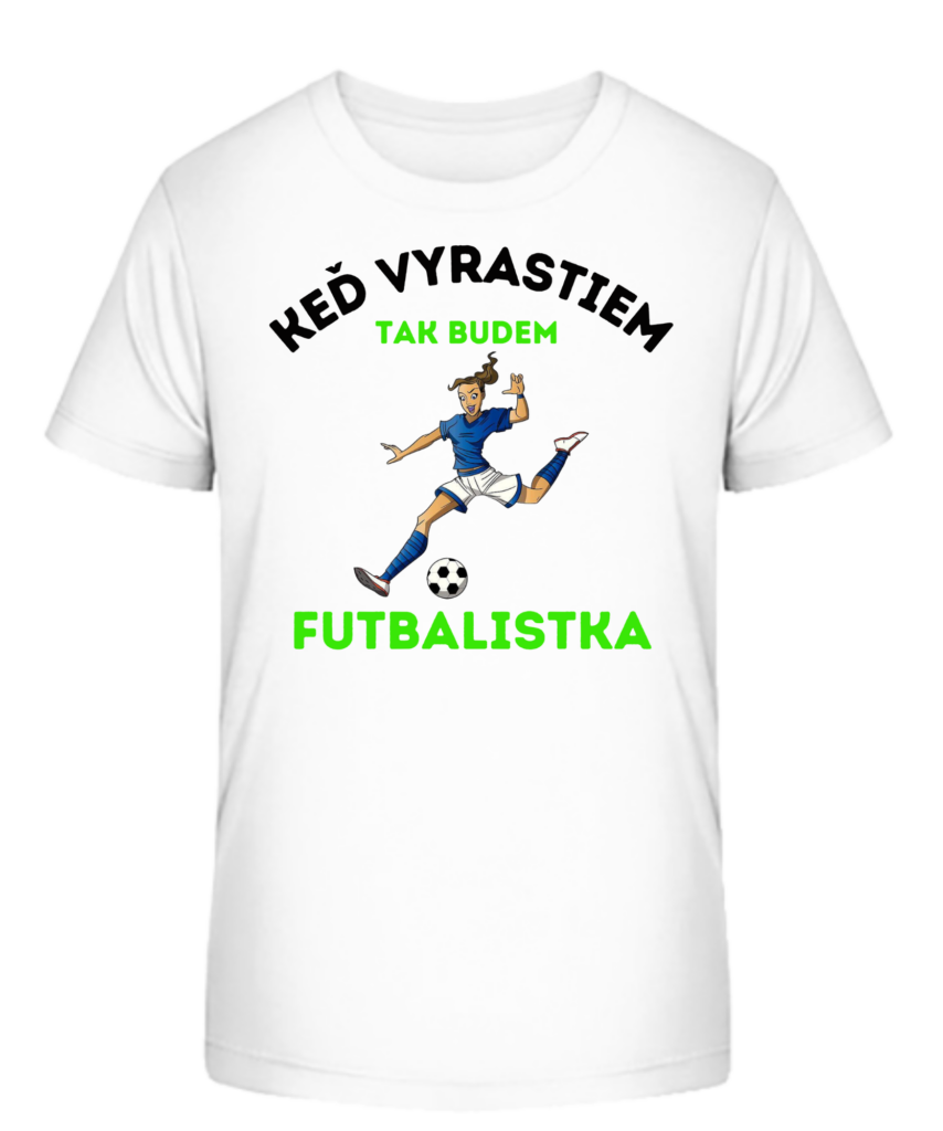 Detské tričko - Keď vyrastiem tak budem FUTBALISTKA
