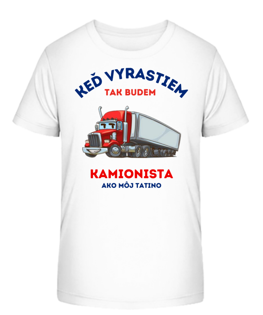 Detské tričko - Keď vyrastiem tak budem KAMIONISTA ako môj tatino