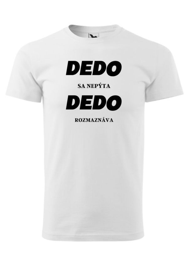Tričko - DEDO sa nepýta, DEDO rozmaznáva