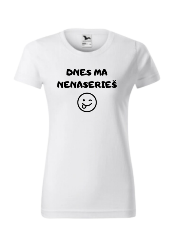Tričko - Dnes ma nenaserieš