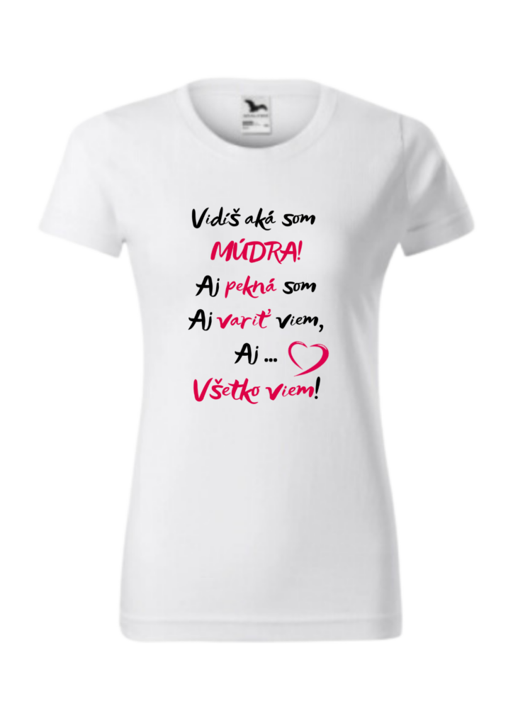 Tričko - Vidíš aká som Múdra! Aj pekná som , aj variť viem , aj všetko viem!