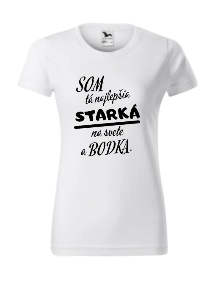 Tričko - Som tá najlepšia STARKÁ na svete a bodka.