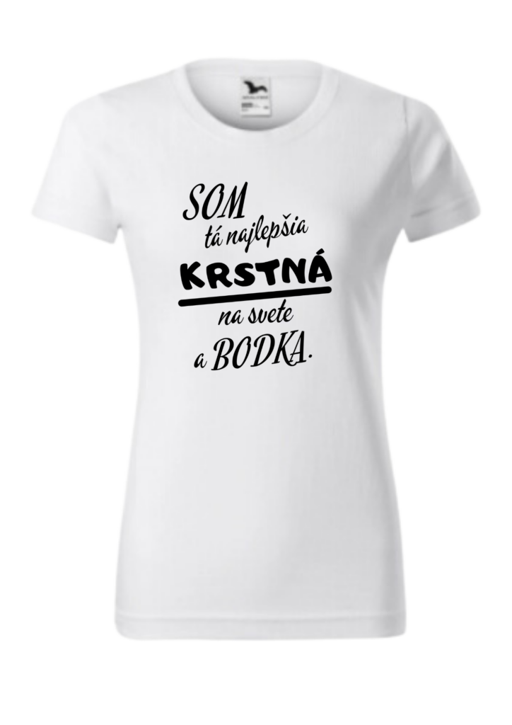 Tričko - Som tá najlepšia KRSTNÁ na svete a bodka.