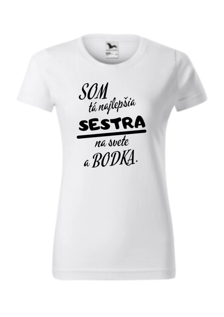 Tričko - Som tá najlepšia SESTRA na svete a bodka.