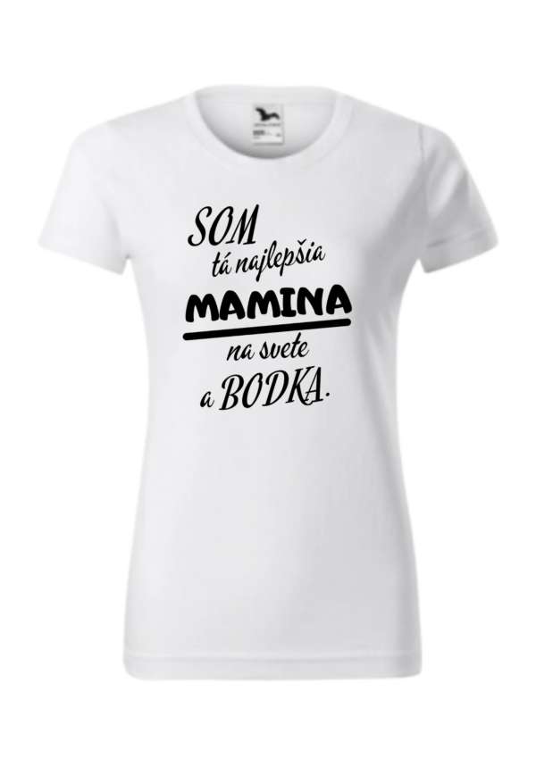 Tričko - Som tá najlepšia MAMINA na svete a bodka.