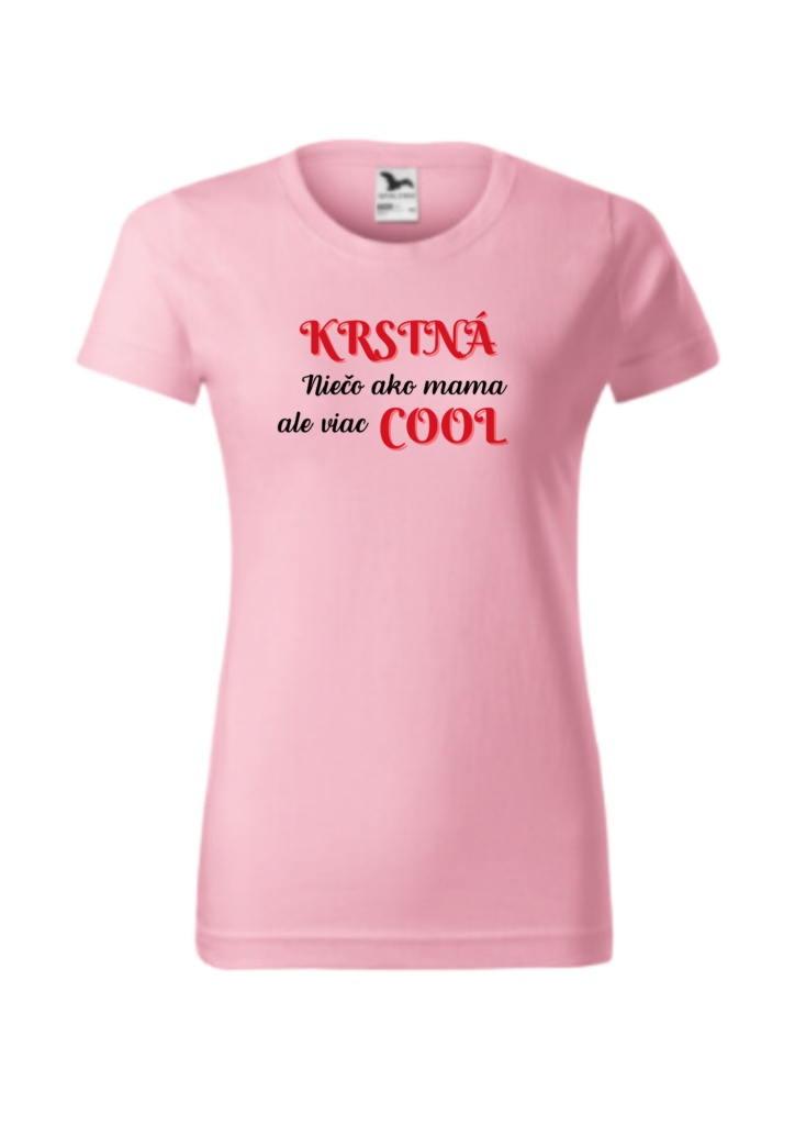 Tričko - KRSTNÁ niečo ako mama ale viac COOL