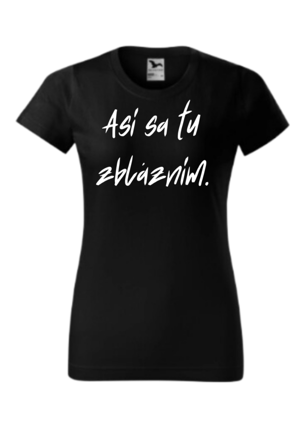 Tričko - Asi sa tu zbláznim