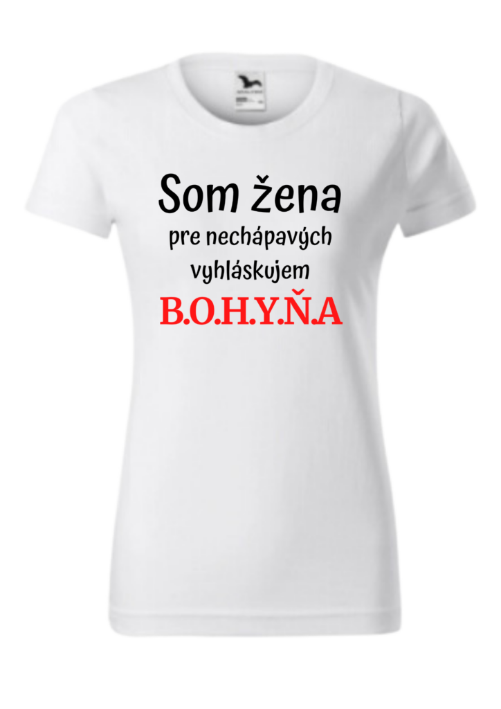 Tričko - Som žena pre nechápavých vyhláskujem B.O.H.Y.Ň.A.