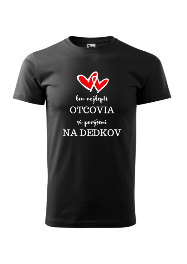 Tričko - len najlepší OTCOVIA sú povýšení NA DEDKOV